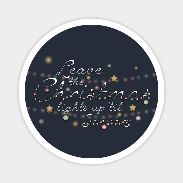 Leave the Christmas Lights Up 'til January Magnet by Cosmic-Fandom